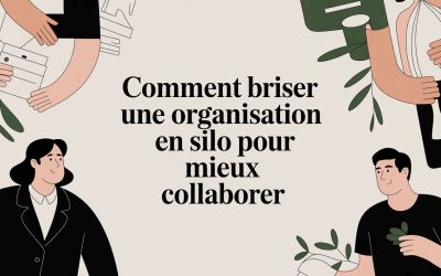 Comment briser une organisation en silo pour mieux collaborer