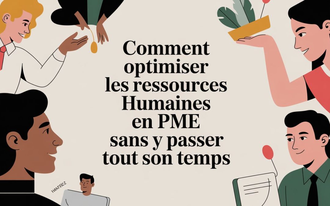 Comment optimiser les ressources humaines en pme sans y passer tout son temps