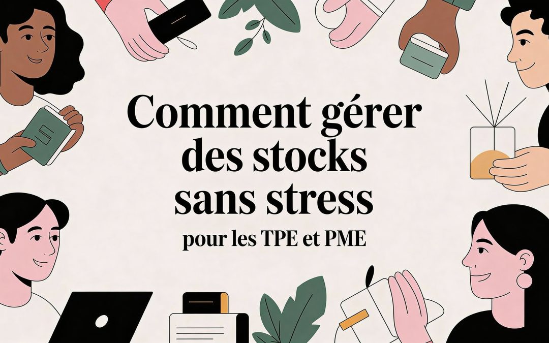 Comment gérer des stocks sans stress pour les TPE et PME