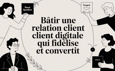 Bâtir une relation client digitale qui fidélise et convertit