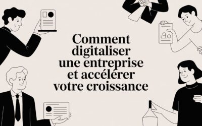 Comment digitaliser une entreprise et accélérer votre croissance